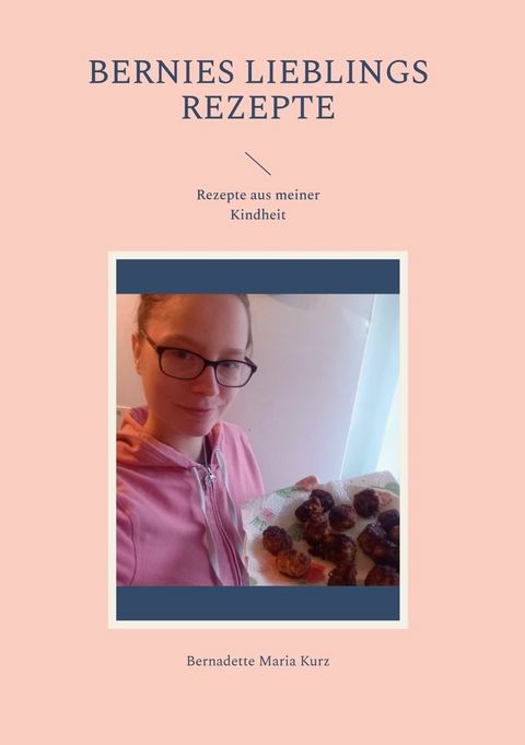 Bernies Lieblings Rezepte - Bernadette Maria Kurz