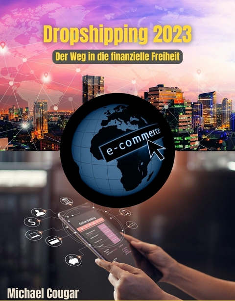 Dropshipping 2023 - Der Weg in die finanzielle Freiheit - Michael Cougar