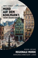 Mord auf den Kohlmarkt – Tatort Braunschweig – Regionale Morde aus dem Braunschweiger Land: Krimi-Reihe - Tomos Forrest, Thomas Ostwald