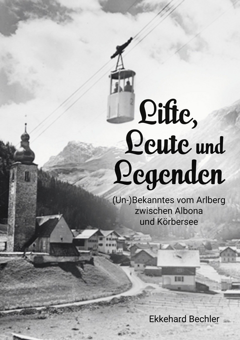 Lifte, Leute und Legenden -  Ekkehard Bechler