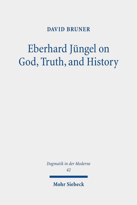 Eberhard Jüngel on God, Truth, and History -  David Bruner