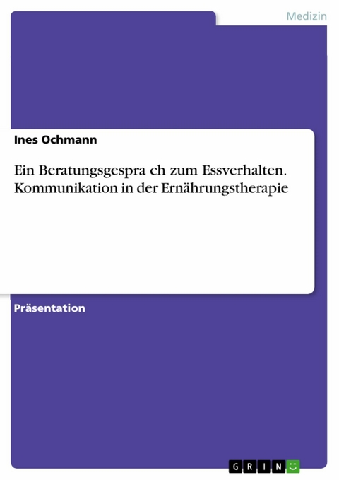 Ein Beratungsgespräch zum Essverhalten. Kommunikation in der Ernährungstherapie - Ines Ochmann