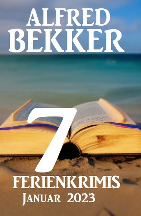 7 Ferienkrimis Januar 2023 - Alfred Bekker