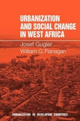 Urbanization and Social Change in West Africa - Gugler, Josef; Flanagan, William