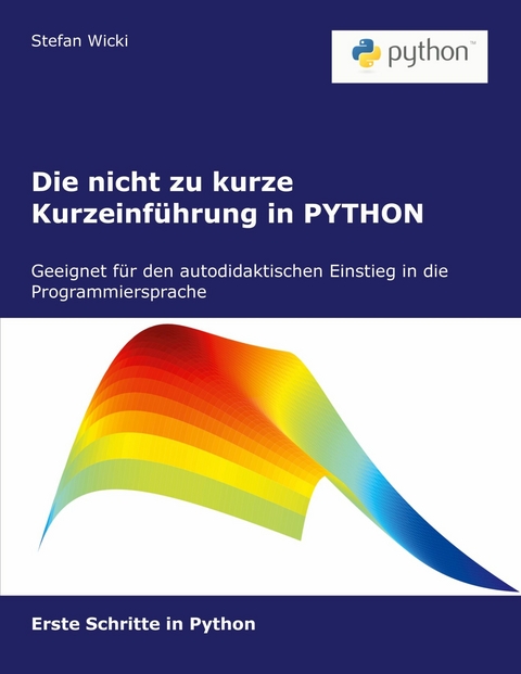 Die nicht zu kurze Kurzeinführung in PYTHON -  Stefan Wicki