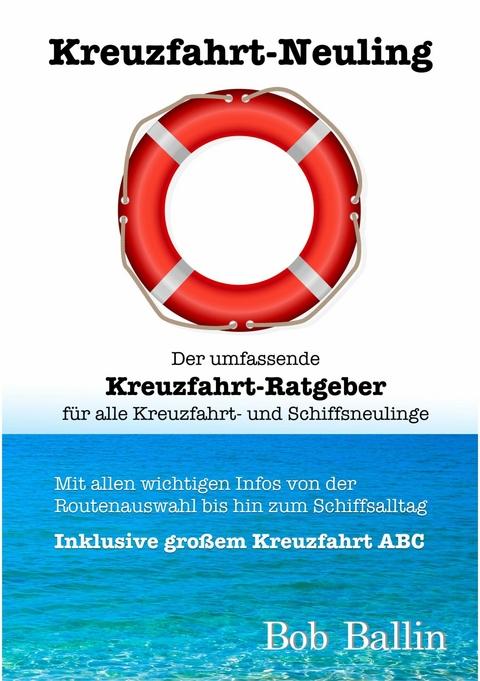 Kreuzfahrt-Neuling (Der umfassende Kreuzfahrt-Ratgeber  für alle Kreuzfahrt- und Schiffsneulinge) - Bob Ballin