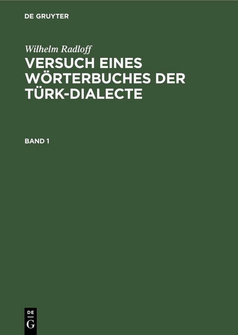 Wilhelm Radloff: Versuch eines Wörterbuches der Türk-Dialecte. Band 1