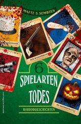 Sechs Spielarten des Todes – Sechs Horrorgeschichten - Malte S. Sembten