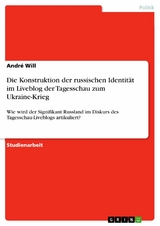 Die Konstruktion der russischen Identität im Liveblog der Tagesschau zum Ukraine-Krieg - André Will