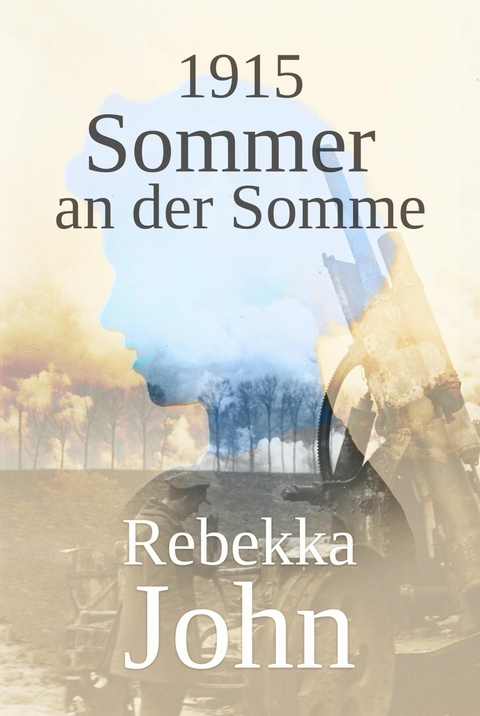 1915 - Sommer an der Somme - Rebekka John