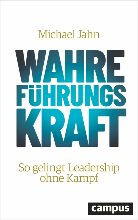 Wahre FührungsKraft -  Michael Jahn