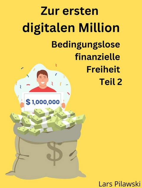 Zur ersten digitalen Million - Lars Pilawski