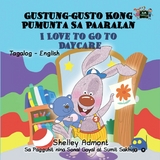 Gustung-gusto Kong Pumunta Sa Paaralan I Love to Go to Daycare - Shelley Admont,  KidKiddos Books