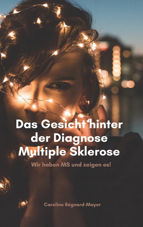 Das Gesicht hinter der Diagnose Multiple Sklerose -  Caroline Régnard-Mayer