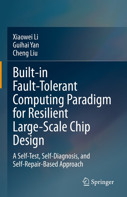 Built-in Fault-Tolerant Computing Paradigm for Resilient Large-Scale Chip Design - Xiaowei Li, Guihai Yan, Cheng Liu