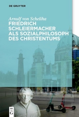 Friedrich Schleiermacher als Sozialphilosoph des Christentums - Arnulf Scheliha