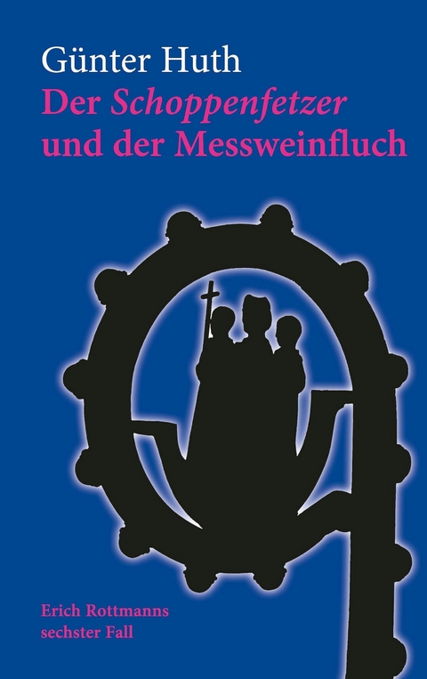 Der Schoppenfetzer und der Messweinfluch - Günter Huth