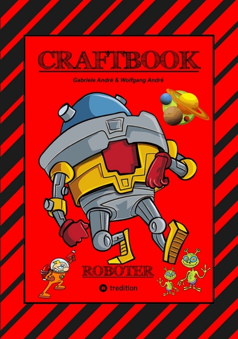 CRAFTBOOK - ROBOTER - SPACE GAME - COOLE MOTIVE - RÄTSEL - STORYTELLING - RAKETEN BASTELN - SONNENSYSTEM -  UFO - Gabriele André, Wolfgang André