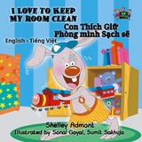 I Love to Keep My Room Clean Con Thích Giữ Phòng mình Sạch sẽ - Shelley Admont,  KidKiddos Books