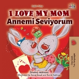 I Love My Mom Annemi Seviyorum - Shelley Admont,  KidKiddos Books