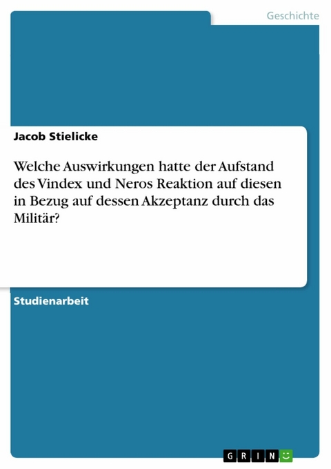 Welche Auswirkungen hatte der Aufstand des Vindex und Neros Reaktion auf diesen in Bezug auf dessen Akzeptanz durch das Militär? - Jacob Stielicke