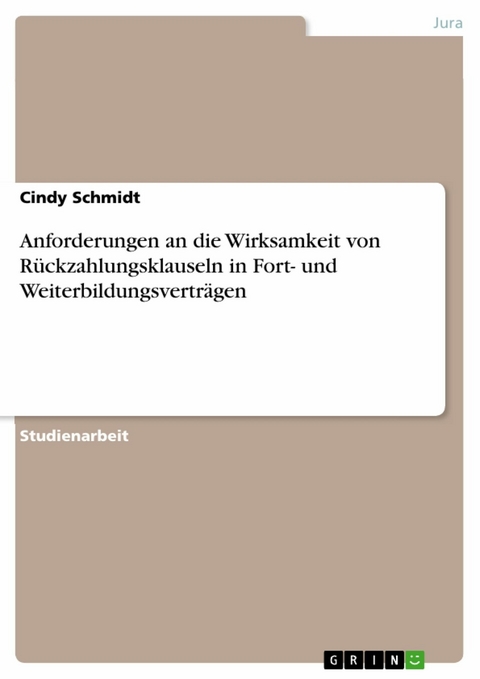 Anforderungen an die Wirksamkeit von Rückzahlungsklauseln in Fort- und Weiterbildungsverträgen - Cindy Schmidt