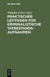 Praktischer Leitfaden für kriminalistische Tatbestandsaufnahmen - 