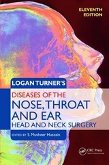 Logan Turner's Diseases of the Nose, Throat and Ear, Head and Neck Surgery - Hussain, S. Musheer