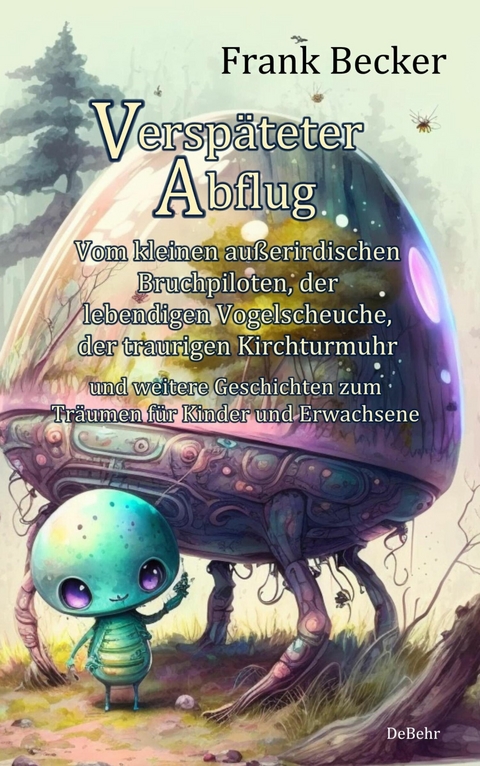 Verspäteter Abflug - Vom kleinen außerirdischen Bruchpiloten, der lebendigen Vogelscheuche, der traurigen Kirchturmuhr und weitere Geschichten zum Träumen für Kinder und Erwachsene -  Frank Becker