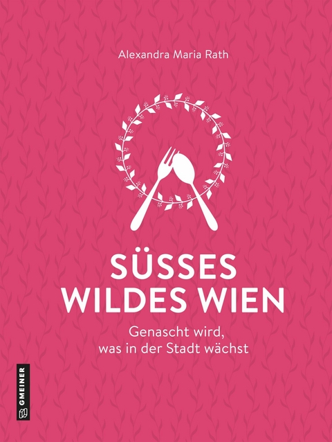 Süßes wildes Wien - Alexandra Maria Rath