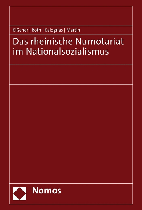 Das rheinische Nurnotariat im Nationalsozialismus - Michael Kißener, Andreas Roth, Vaios Kalogrias, Philipp Martin