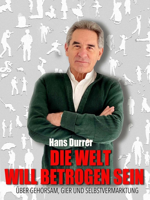 Die Welt will betrogen sein -  Hans Durrer