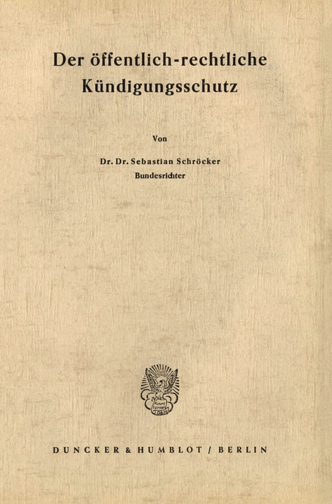 Der öffentlich-rechtliche Kündigungsschutz. -  Sebastian Schröcker