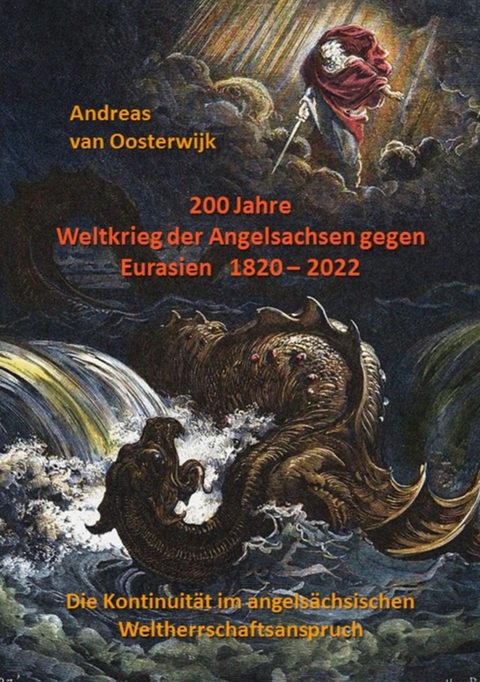 200 Jahre Weltkrieg der Angelsachsen gegen Eurasien   1820 - 2022 - Andreas van Oosterwijk