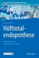 Hüfttotalendoprothese: minimalinvasiver anterolateraler Zugang - Andreas Roth