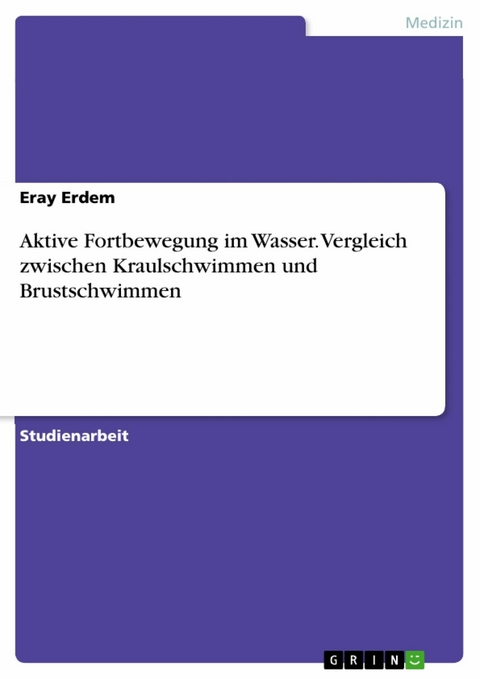 Aktive Fortbewegung im Wasser. Vergleich zwischen Kraulschwimmen und Brustschwimmen - Eray Erdem