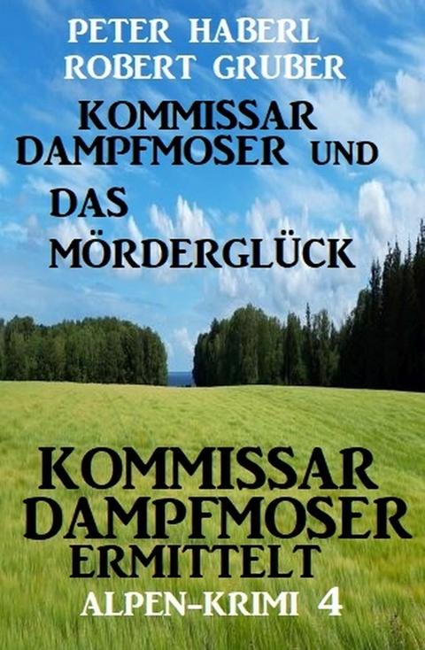 Kommissar Dampfmoser und das Mörderglück Alpenkrimi 4 -  Peter Haberl,  Robert Gruber