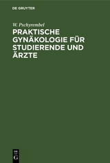 Praktische Gynäkologie für Studierende und Ärzte - W. Pschyrembel