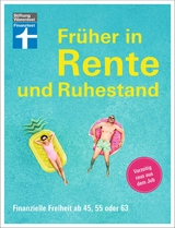 Früher in Rente und Ruhestand - Mit Tabellen, Checklisten und Tipps zu Anlagestrategien - Matthias Kowalski