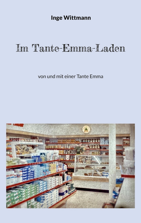 Im Tante-Emma-Laden -  Inge Wittmann