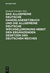 Das Allgemeine Deutsche Handelsgesetzbuch und die Allgemeine Deutsche Wechselordnung nebst den ergänzenden Gesetzen des Deutschen Reiches - 