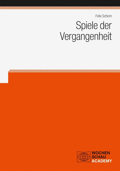 Spiele der Vergangenheit - Felix Schorn