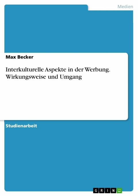 Interkulturelle Aspekte in der Werbung. Wirkungsweise und Umgang - Max Becker