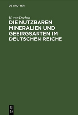 Die nutzbaren Mineralien und Gebirgsarten im Deutschen Reiche - H. von Dechen