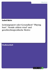 Leistungssport oder Gesundheit? "Playing hurt", "female athlete triad" und geschlechtsspezifische Motive - Isabel Bohn