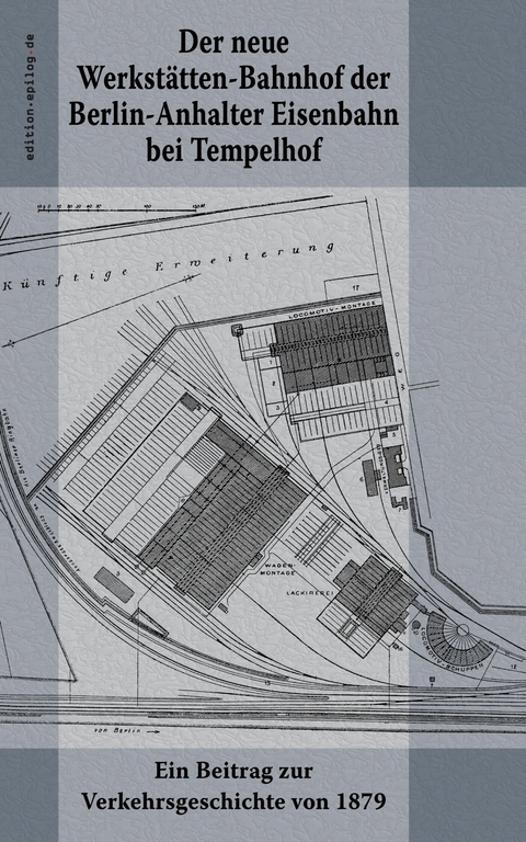 Der neue Werkstätten-Bahnhof der Berlin-Anhalter Eisenbahn bei Tempelhof - 