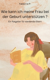 Wie kann ich meine Frau bei der Geburt unterstützen? - Fabienne P.