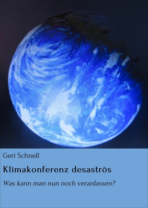 Klimakonferenz desaströs - Geri Schnell