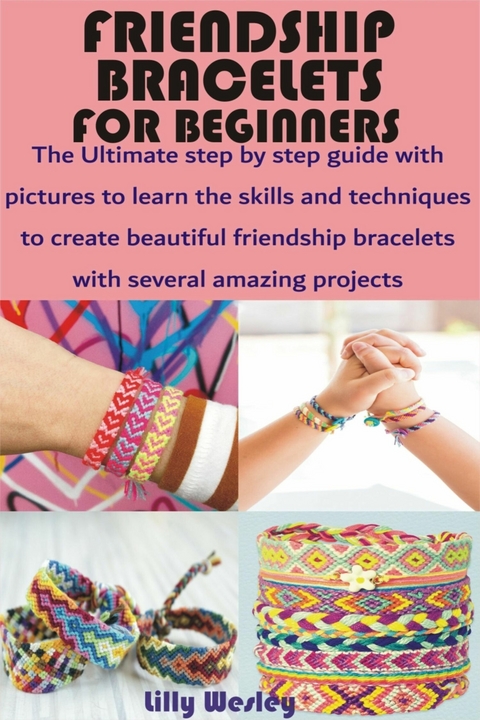 Friendship Bracelets for Beginners - Lilly Wesley