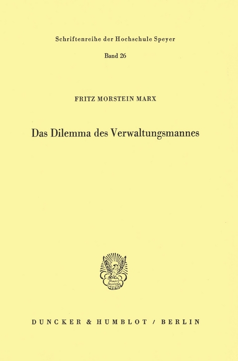 Das Dilemma des Verwaltungsmannes. -  Fritz Morstein Marx